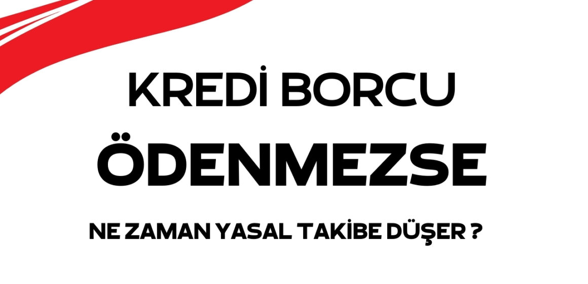 Kredi Ödenmezse Ne Zaman Yasal Takibe Düşer